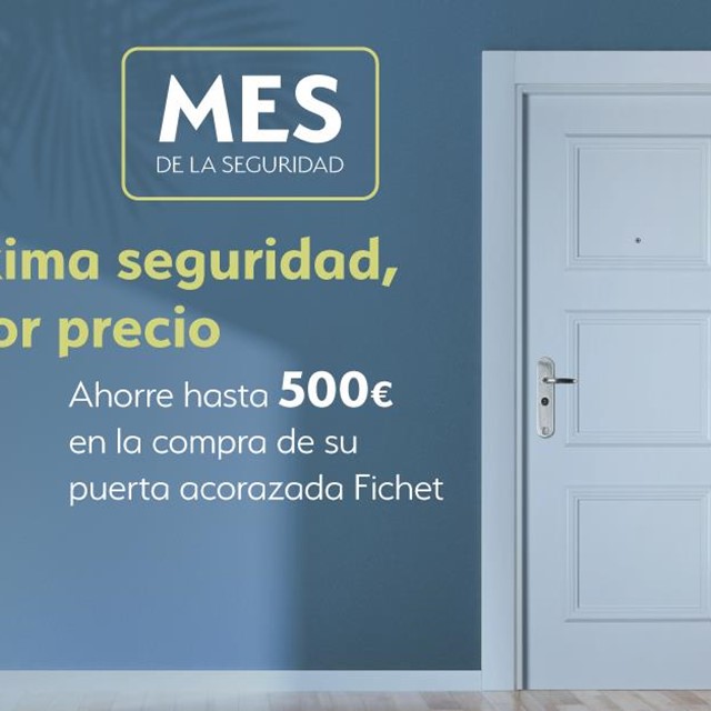 OFERTA!! MES DE LA SEGURIDAD FICHET, AHORRE HASTA 500€,